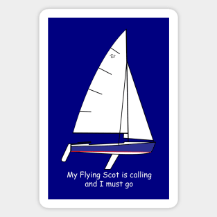 Flying Scot sailboat - My Flying Scot is calling and I must go Magnet